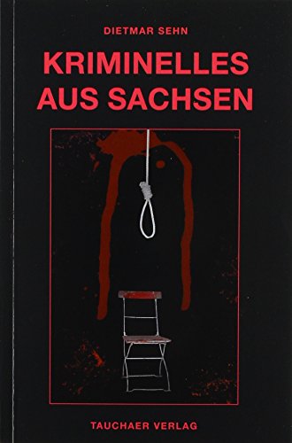 Kriminelles aus Sachsen von Tauchaer Verlag
